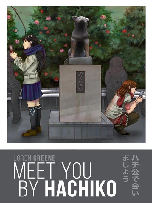Title details for Meet You by Hachiko by Loren Greene - Available